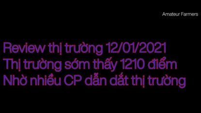 Nhận định thị trường 12/01/2021 - VNINDEX sẽ phá đỉnh lịch sử ?