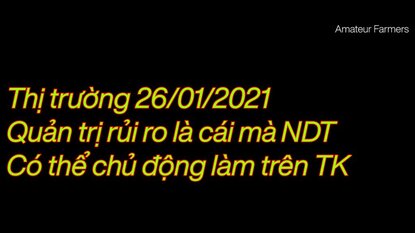 Thị trường chứng khoán 26/01/2021 - Quản trị rủi ro cho tài khoản