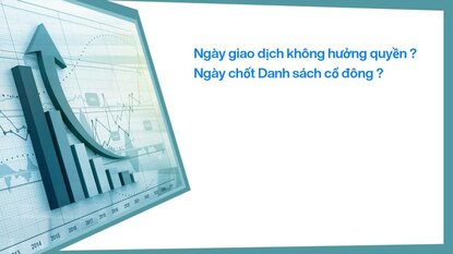 Chứng khoán - ngày giao dịch không hưởng quyền là gì ?