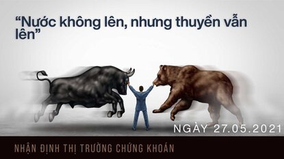 Chứng khoán 27/05/2021 - Bất chấp khó khăn VNINDEX vẫn tiến lên