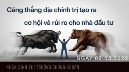 Chứng khoán giữa tuần 02/03/2022 - Thị trường luôn tạo ra cơ hội kiếm tiền