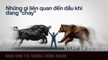 Chứng khoán 24/02/2022 giữa tuần - Dầu khí "cháy",  điện nước tăng.