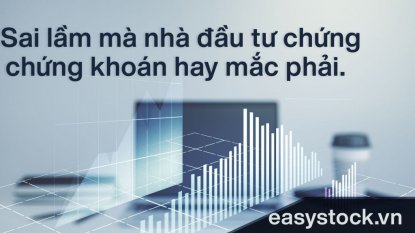 Sai lầm của người mới tham gia thị trường chứng khoán